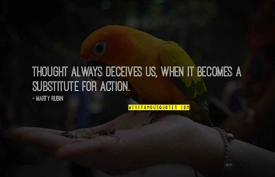 Deceives Quotes By Marty Rubin: Thought always deceives us, when it becomes a