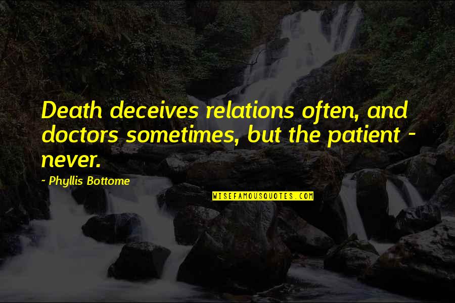 Deceives Quotes By Phyllis Bottome: Death deceives relations often, and doctors sometimes, but