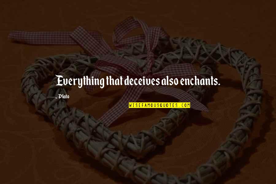 Deceives Quotes By Plato: Everything that deceives also enchants.