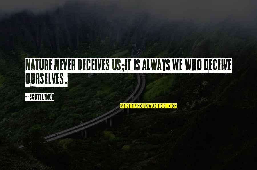 Deceives Quotes By Scott Lynch: Nature never deceives us;it is always we who