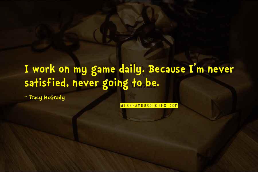 Deceiveth Quotes By Tracy McGrady: I work on my game daily. Because I'm