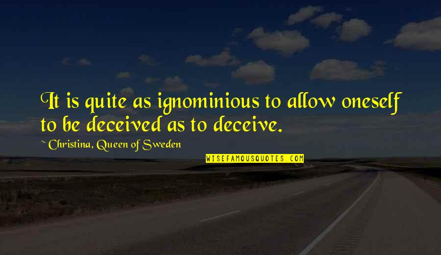 Deceiving Oneself Quotes By Christina, Queen Of Sweden: It is quite as ignominious to allow oneself