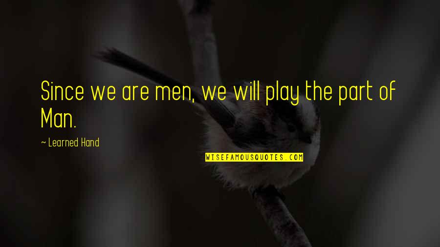 Deceiving Oneself Quotes By Learned Hand: Since we are men, we will play the