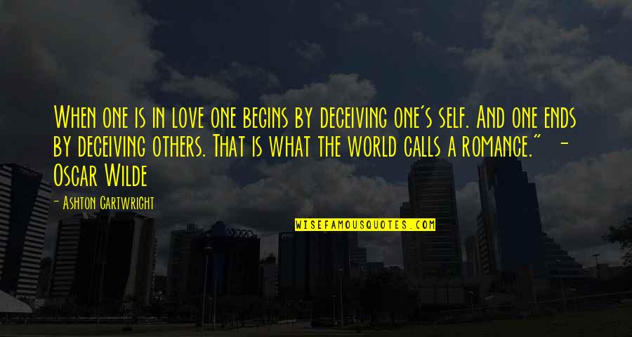 Deceiving Others Quotes By Ashton Cartwright: When one is in love one begins by