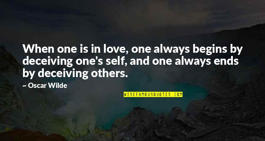 Deceiving Others Quotes By Oscar Wilde: When one is in love, one always begins