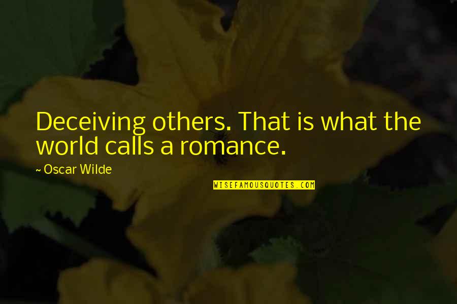 Deceiving Others Quotes By Oscar Wilde: Deceiving others. That is what the world calls