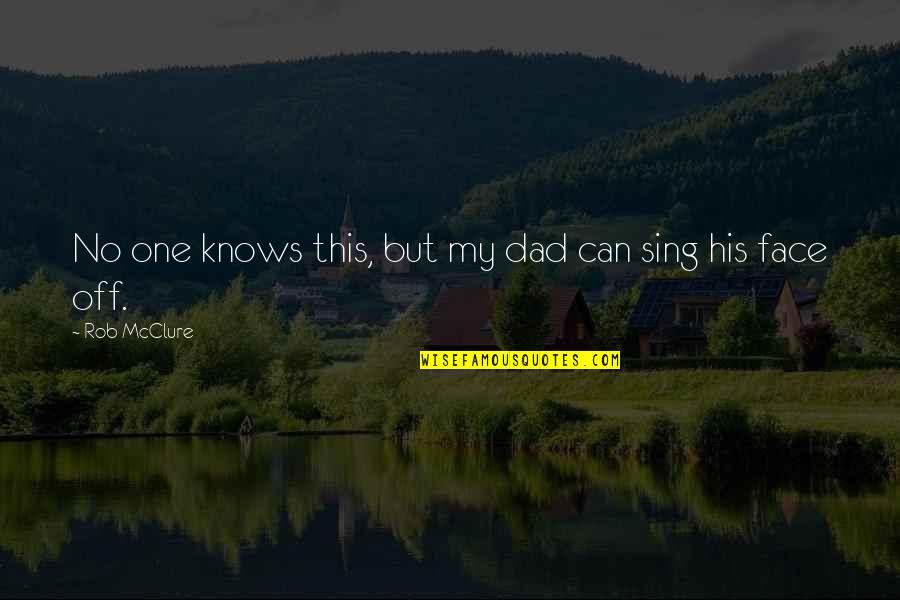 Deceiving Others Quotes By Rob McClure: No one knows this, but my dad can