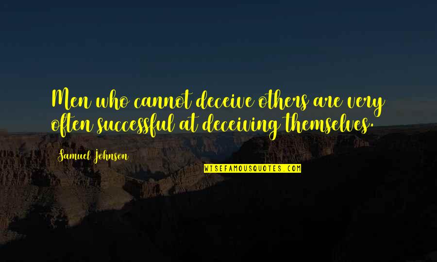 Deceiving Others Quotes By Samuel Johnson: Men who cannot deceive others are very often