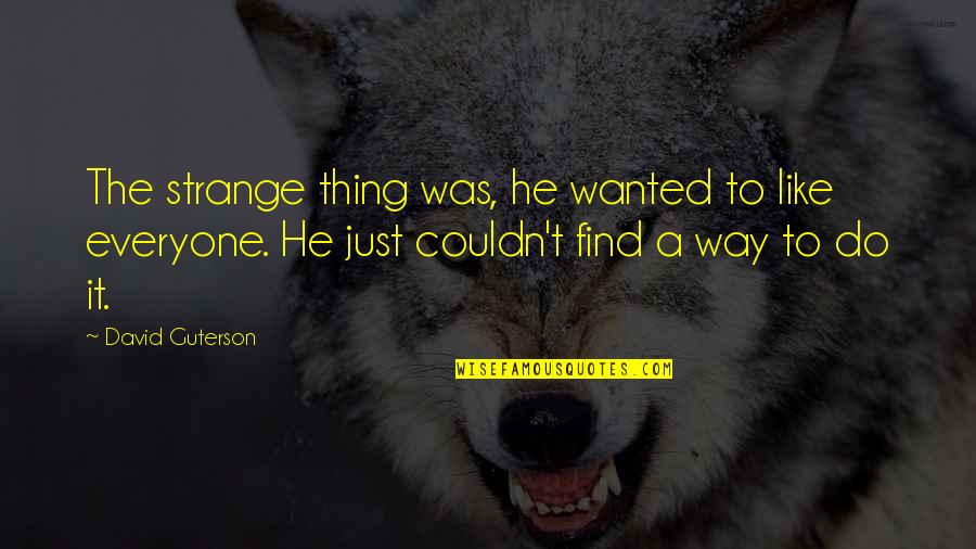 Deceiving People Quotes By David Guterson: The strange thing was, he wanted to like