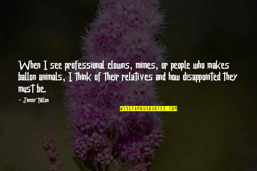 Deceiving People Quotes By Jimmy Fallon: When I see professional clowns, mimes, or people
