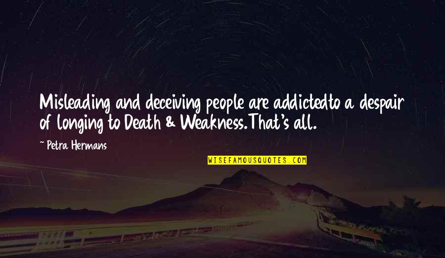 Deceiving People Quotes By Petra Hermans: Misleading and deceiving people are addictedto a despair