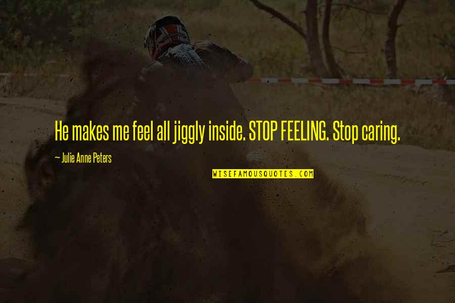 Deceiving Person Quotes By Julie Anne Peters: He makes me feel all jiggly inside. STOP