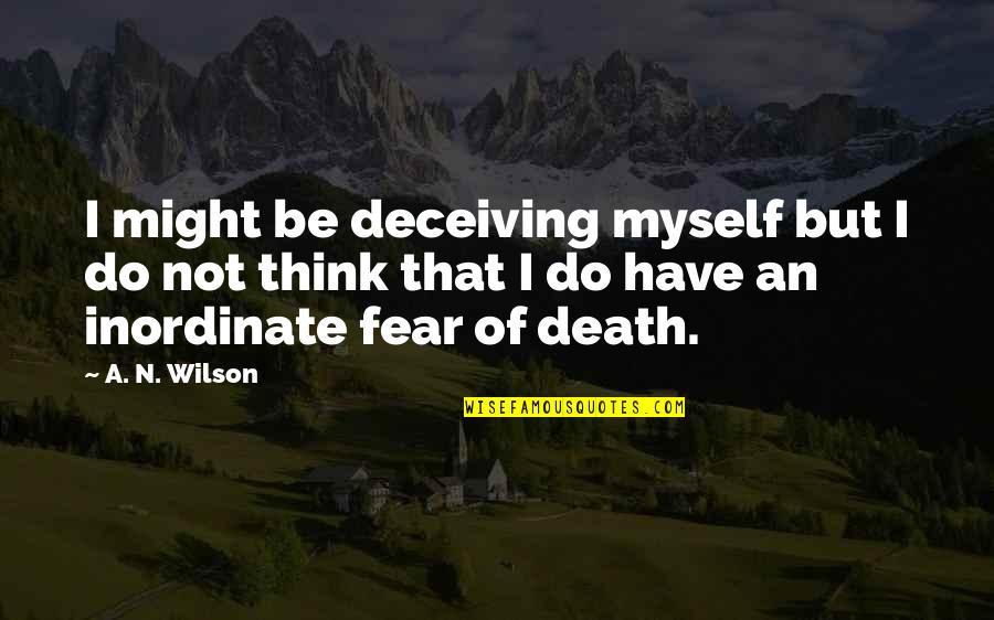 Deceiving Quotes By A. N. Wilson: I might be deceiving myself but I do
