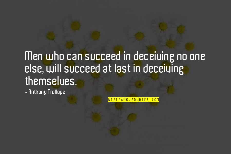 Deceiving Quotes By Anthony Trollope: Men who can succeed in deceiving no one