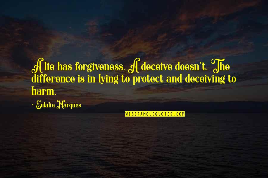Deceiving Quotes By Eulalia Marques: A lie has forgiveness. A deceive doesn't. The