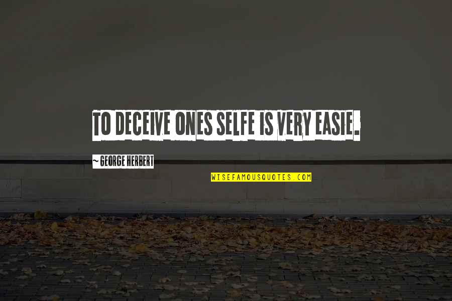 Deceiving Quotes By George Herbert: To deceive ones selfe is very easie. Deceiving Quotes By George Herbert: To deceive ones selfe is very easie.