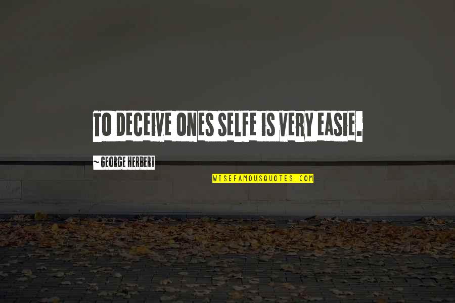 Deceiving Quotes By George Herbert: To deceive ones selfe is very easie.