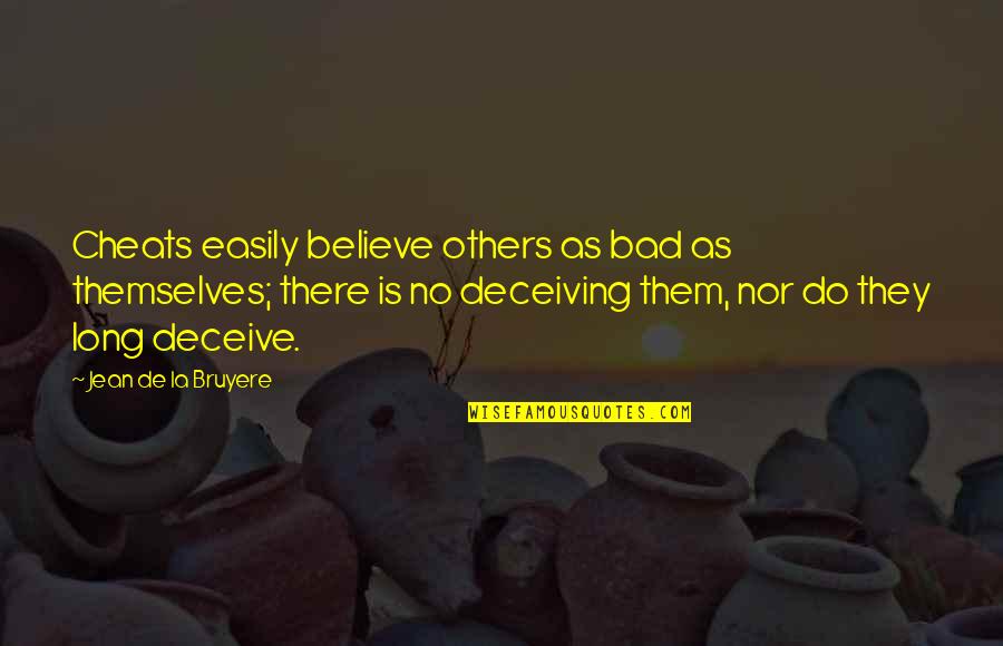 Deceiving Quotes By Jean De La Bruyere: Cheats easily believe others as bad as themselves;