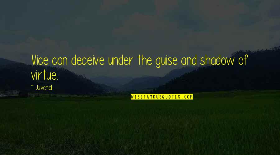 Deceiving Quotes By Juvenal: Vice can deceive under the guise and shadow