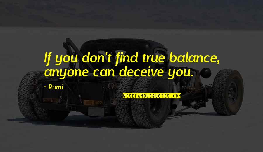 Deceiving Quotes By Rumi: If you don't find true balance, anyone can