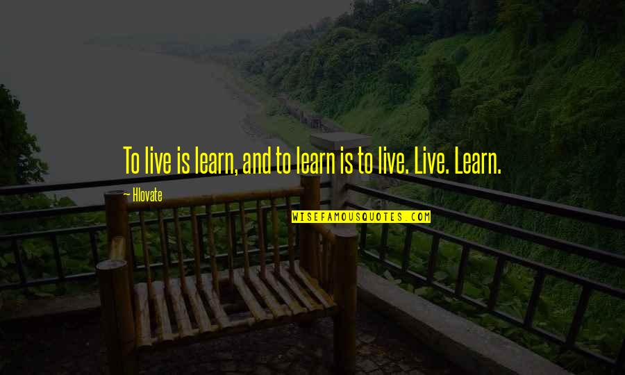 Deceiving Smiles Quotes By Hlovate: To live is learn, and to learn is