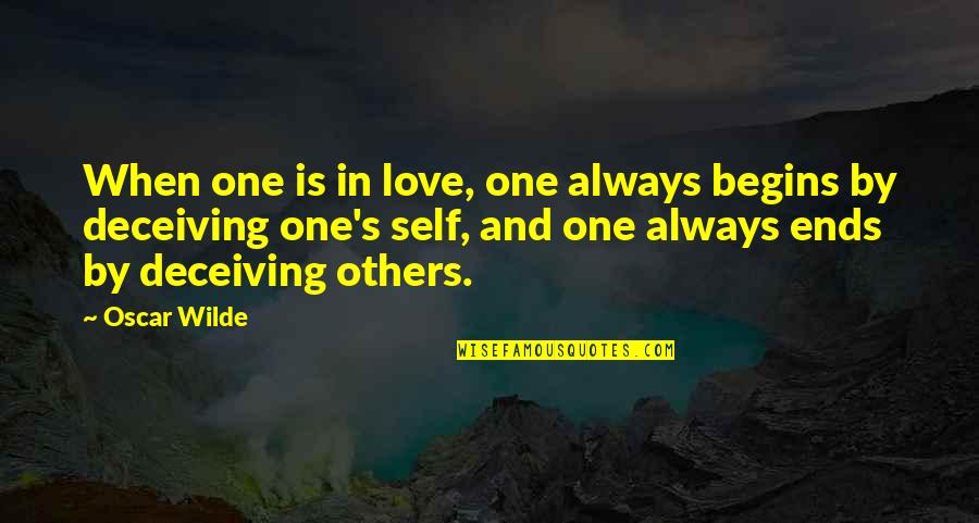 Deceiving The One You Love Quotes By Oscar Wilde: When one is in love, one always begins