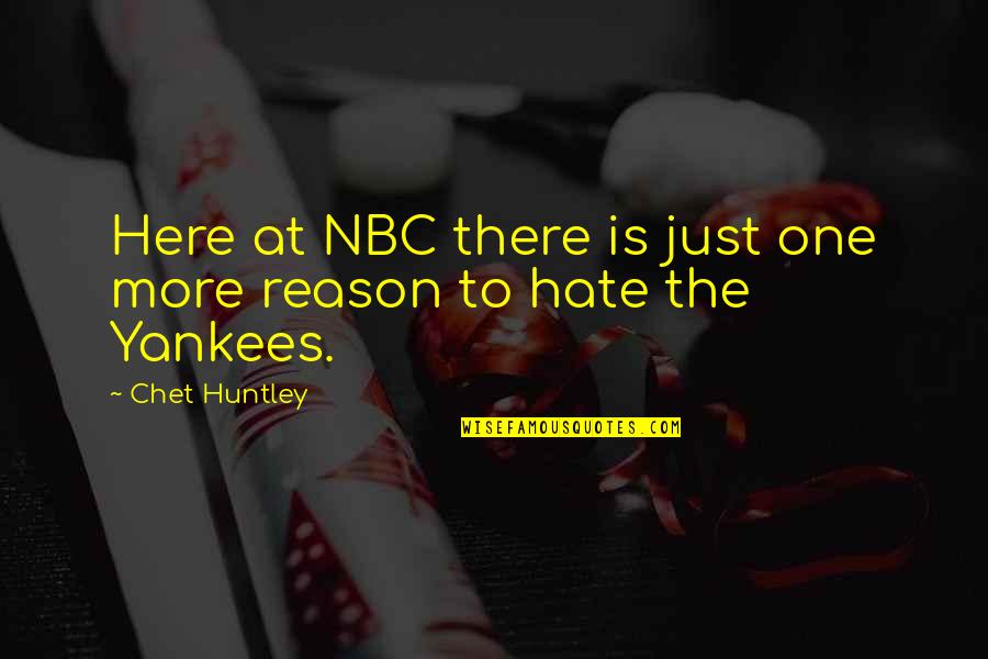 Deceivingly Simple Quotes By Chet Huntley: Here at NBC there is just one more