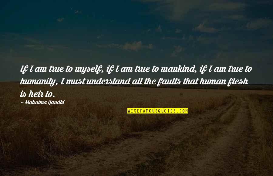 Deceivingly Simple Quotes By Mahatma Gandhi: If I am true to myself, if I