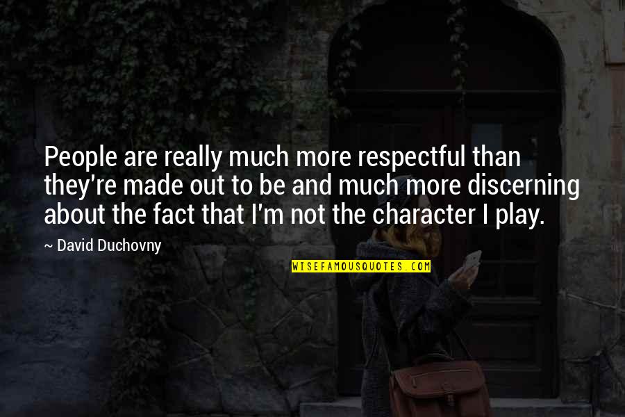 Decelerated Quotes By David Duchovny: People are really much more respectful than they're