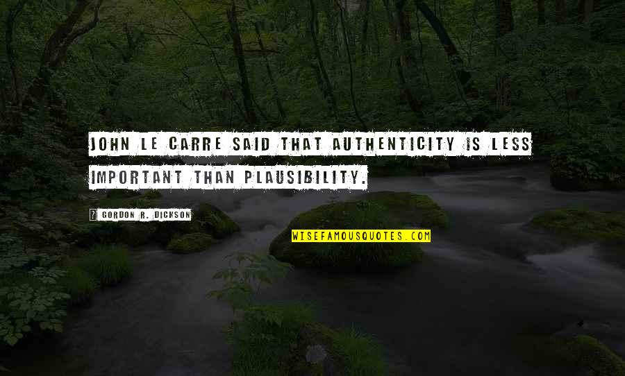 Decelerated Quotes By Gordon R. Dickson: John Le Carre said that authenticity is less