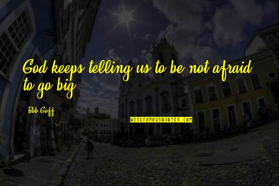 Decell Lane Quotes By Bob Goff: God keeps telling us to be not afraid,