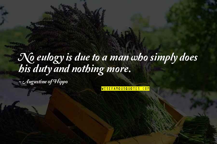 Decello Quotes By Augustine Of Hippo: No eulogy is due to a man who Decello Quotes By Augustine Of Hippo: No eulogy is due to a man who