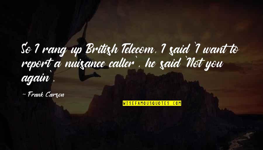 Decem Quotes By Frank Carson: So I rang up British Telecom, I said