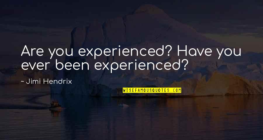 December 12 Birthday Quotes By Jimi Hendrix: Are you experienced? Have you ever been experienced?