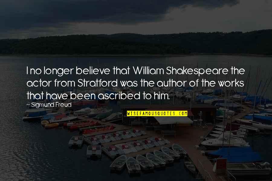 December 16th Quotes By Sigmund Freud: I no longer believe that William Shakespeare the