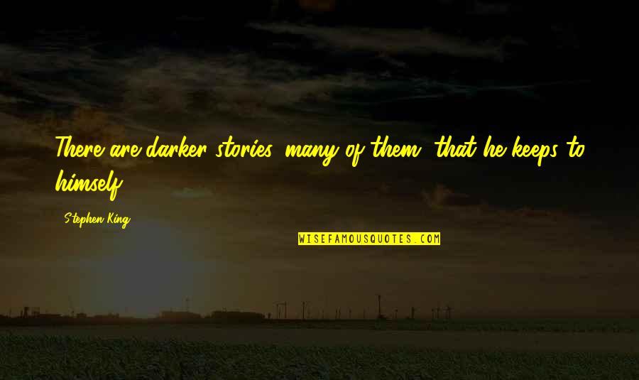 December 1st Inspirational Quotes By Stephen King: There are darker stories, many of them, that