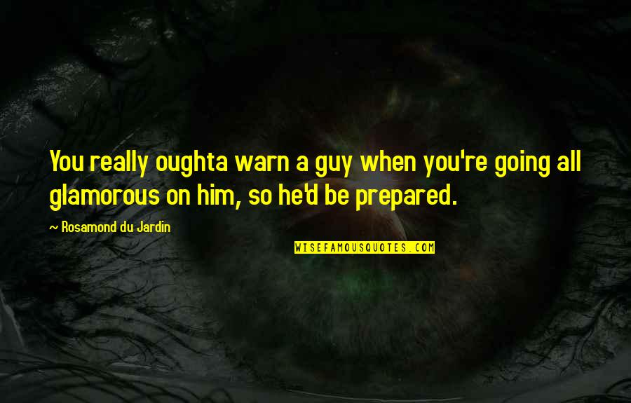 December 25 Quotes By Rosamond Du Jardin: You really oughta warn a guy when you're December 25 Quotes By Rosamond Du Jardin: You really oughta warn a guy when you're