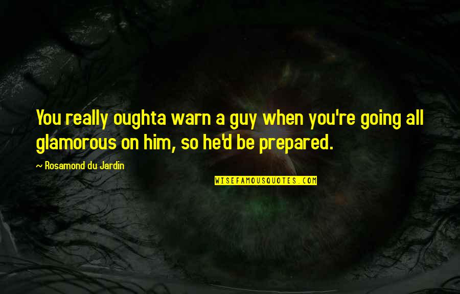 December 25 Quotes By Rosamond Du Jardin: You really oughta warn a guy when you're