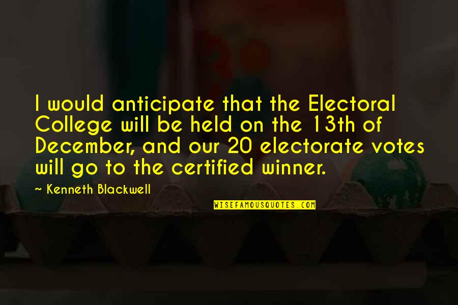 December 7 Quotes By Kenneth Blackwell: I would anticipate that the Electoral College will