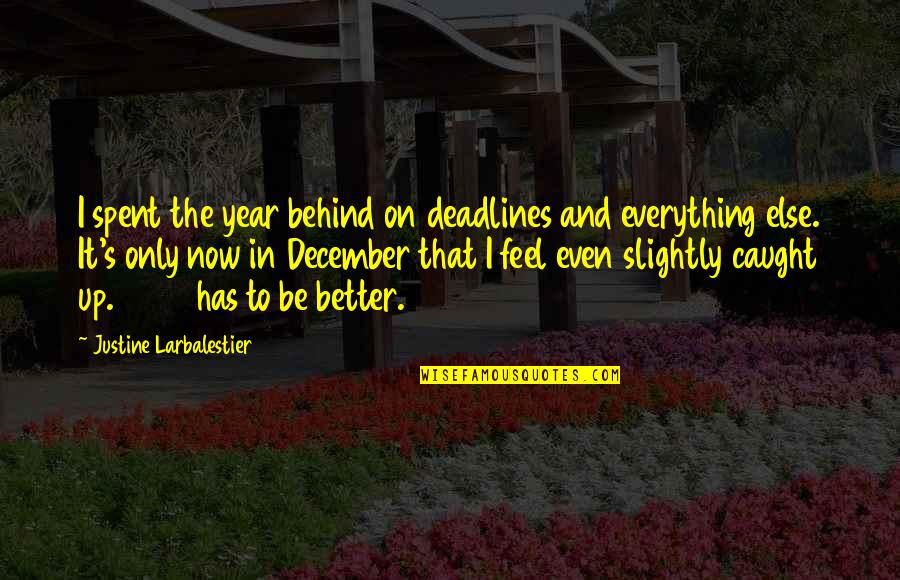 December 8 Quotes By Justine Larbalestier: I spent the year behind on deadlines and