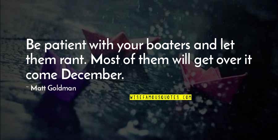 December 9 Quotes By Matt Goldman: Be patient with your boaters and let them