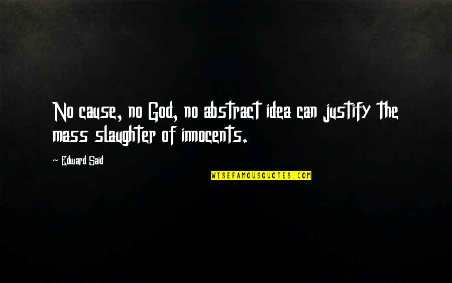 December Already Quotes By Edward Said: No cause, no God, no abstract idea can