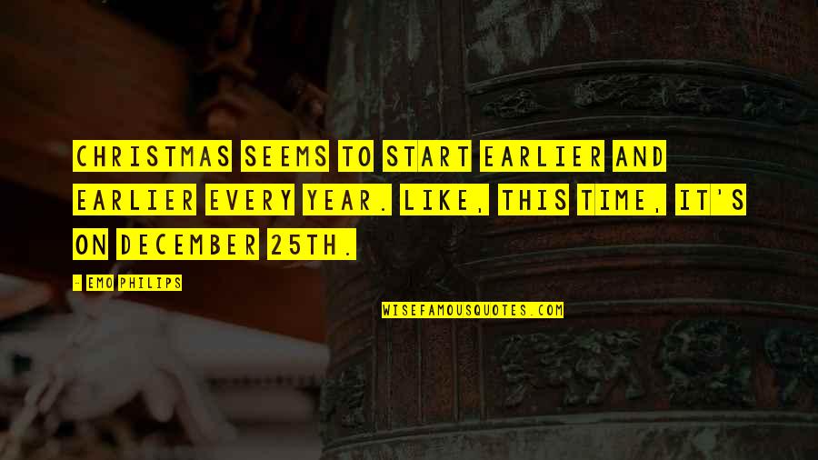 December And Christmas Quotes By Emo Philips: Christmas seems to start earlier and earlier every