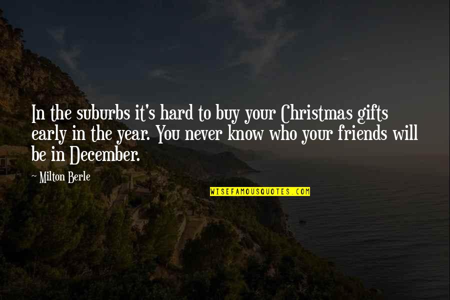 December And Christmas Quotes By Milton Berle: In the suburbs it's hard to buy your