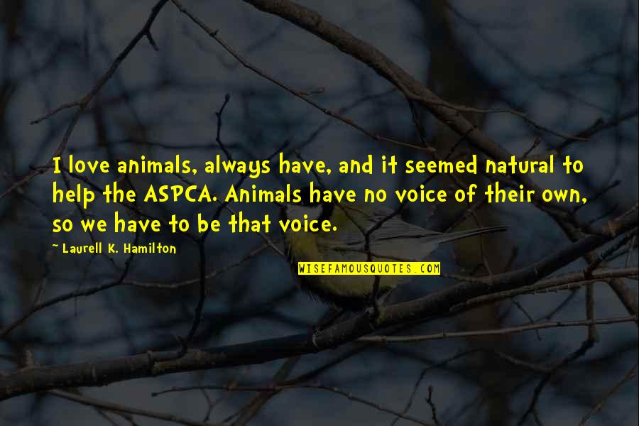 December Birthday Quotes By Laurell K. Hamilton: I love animals, always have, and it seemed December Birthday Quotes By Laurell K. Hamilton: I love animals, always have, and it seemed