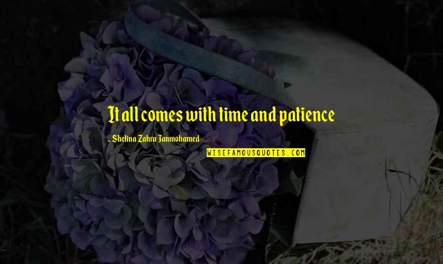 December Comes Quotes By Shelina Zahra Janmohamed: It all comes with time and patience