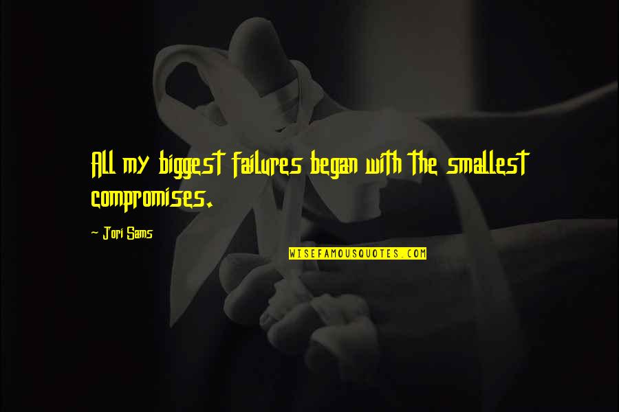 December December Vers Quotes By Jori Sams: All my biggest failures began with the smallest