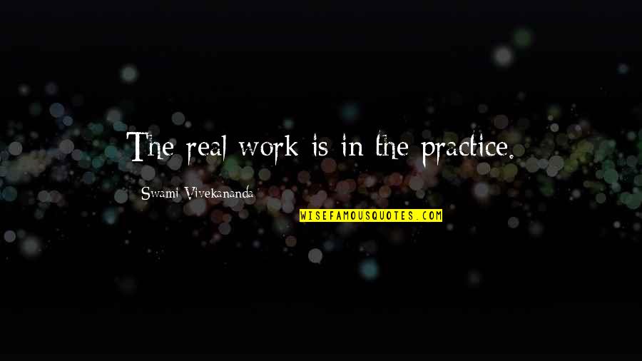 December Love Quotes By Swami Vivekananda: The real work is in the practice.