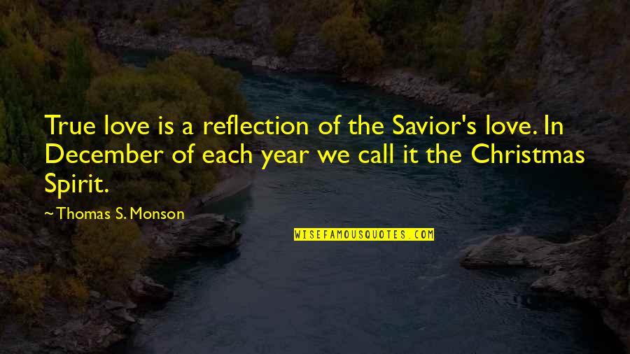 December Love Quotes By Thomas S. Monson: True love is a reflection of the Savior's