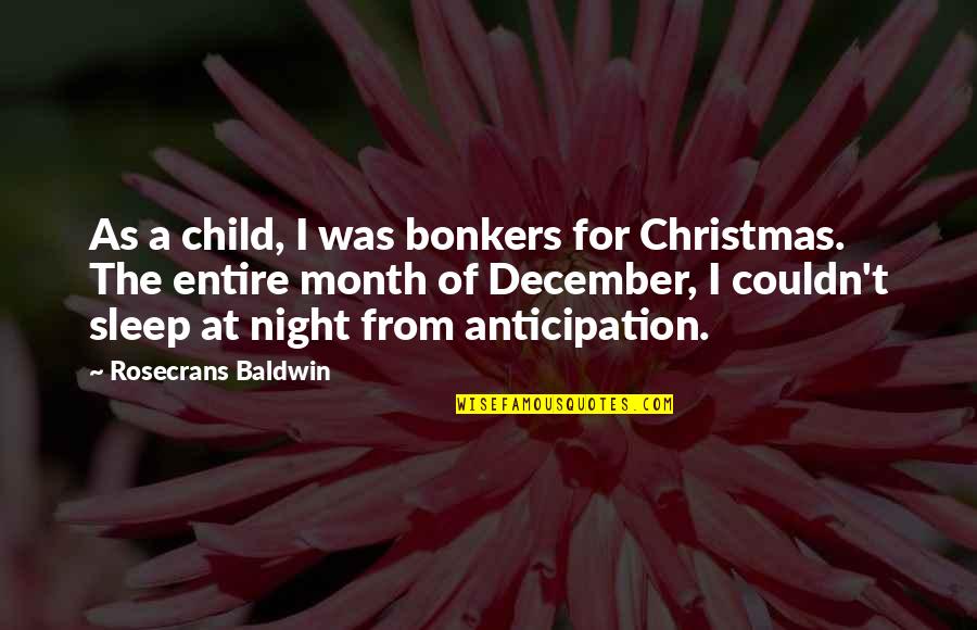 December Month Of Christmas Quotes By Rosecrans Baldwin: As a child, I was bonkers for Christmas.